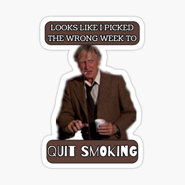 Funny Design Looks Like I Picked The Wrong Week To Quit Smoking Sticker By Swillytee Redbubble