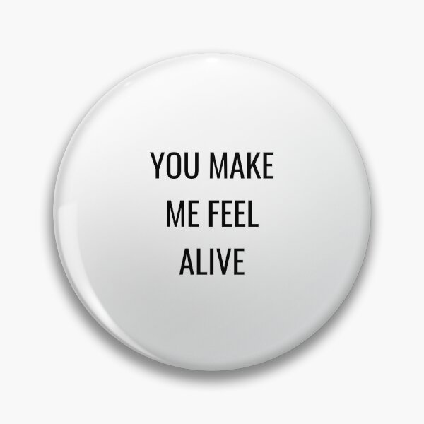 Item preview, YOU MAKE ME FEEL ALIVE designed and sold by Inspirationmotivation.