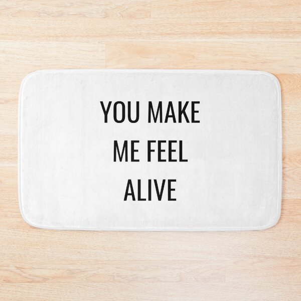 Item preview, YOU MAKE ME FEEL ALIVE designed and sold by Inspirationmotivation.