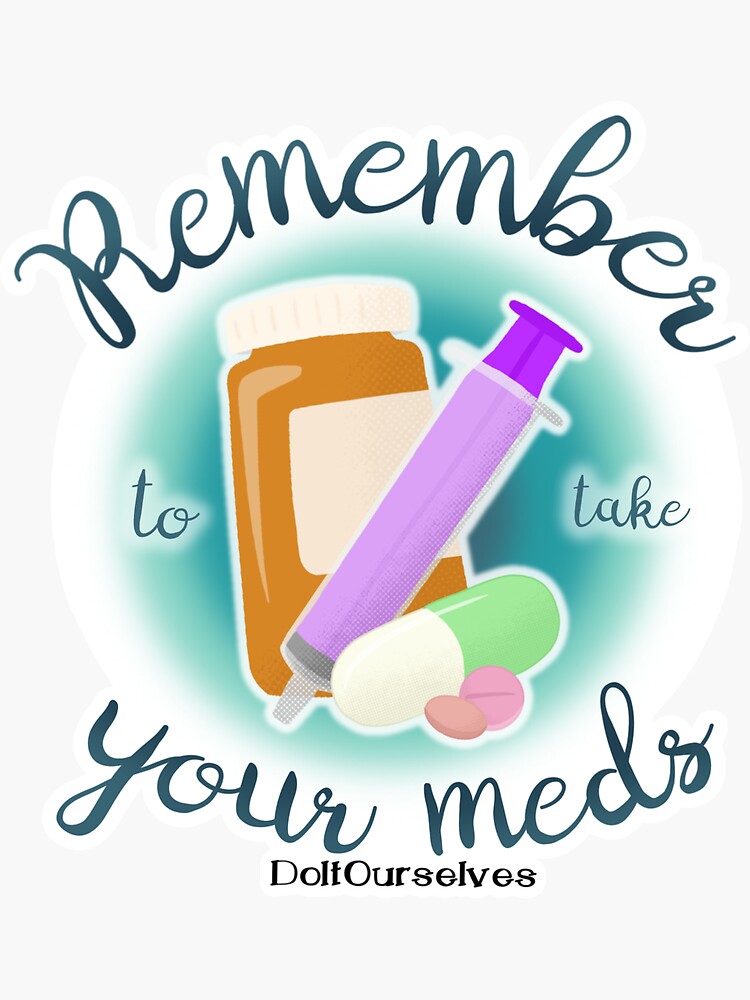 Remember To Take Your Meds Sticker For Sale By Doitourselves Redbubble 1025