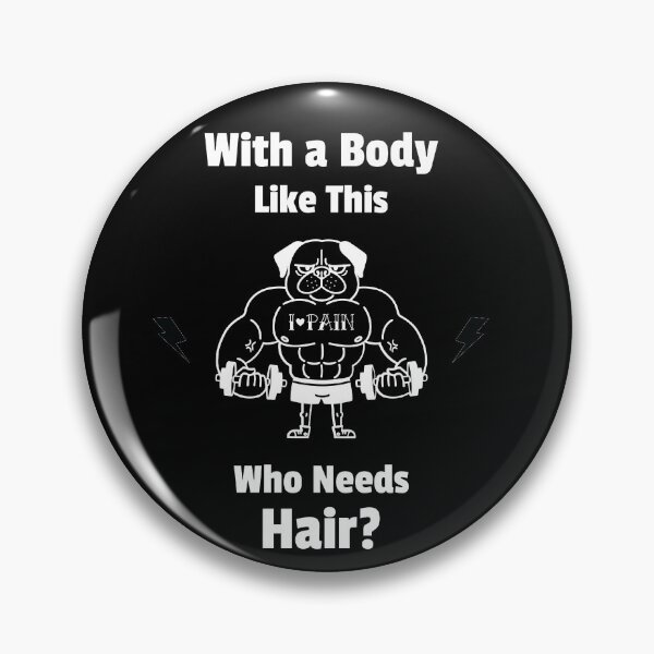 Item preview, With a Body Like This, Who Needs Hair designed and sold by PrintBrint.