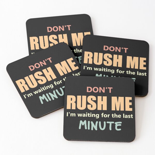 Item preview, Dont Rush Me Im Waiting For The Last Minute designed and sold by manardesign.