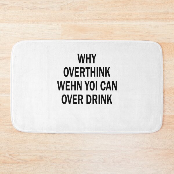 Item preview, Why overthink when you can over drink party parties designed and sold by Stndor.