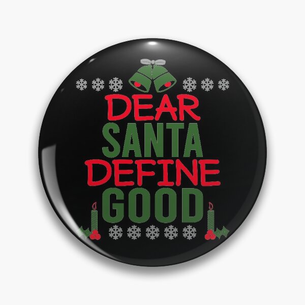 Item preview, DEAR SANTA DEFINE GOOD designed and sold by Dwarf-Monkey.