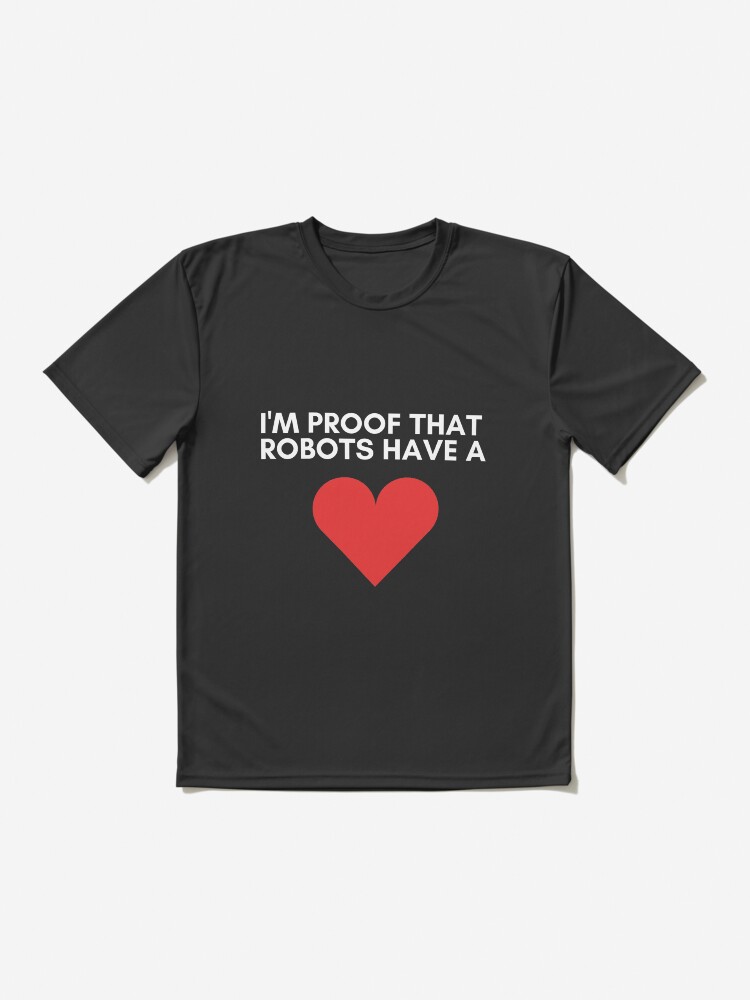 Alternate view of I'm Proof That Robots Have A Heart Active T-Shirt