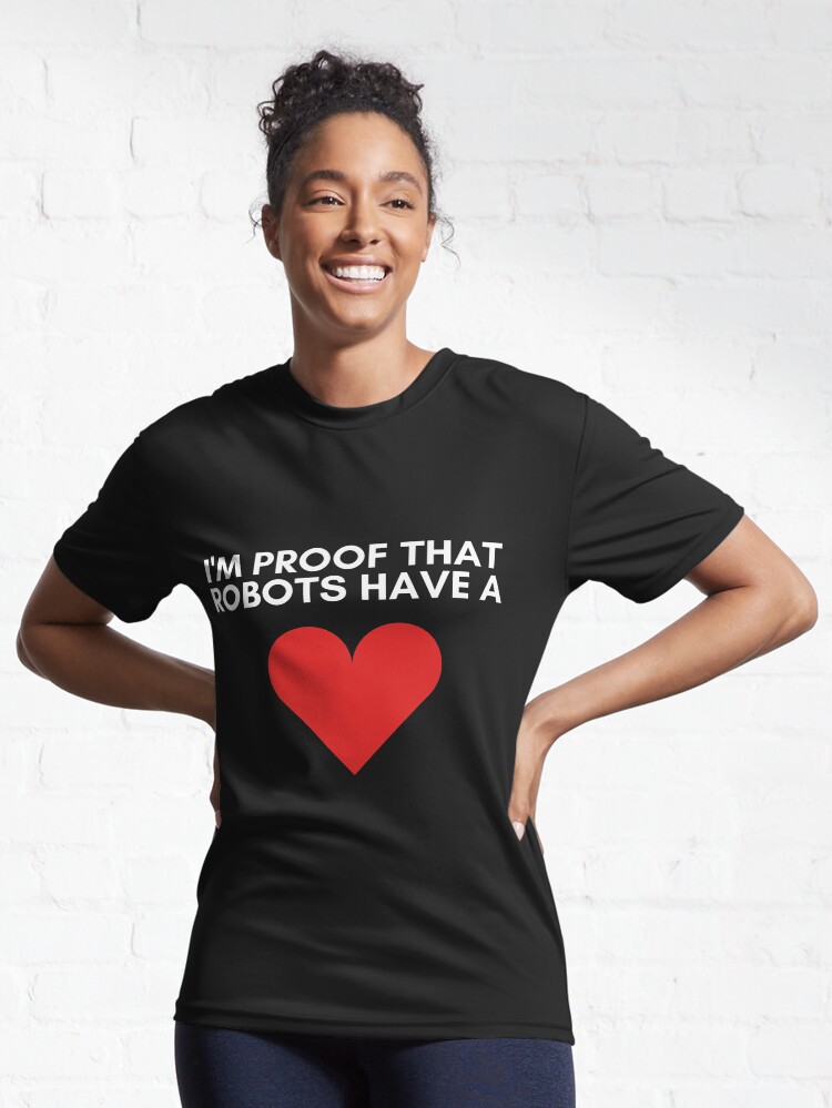 Alternate view of I'm Proof That Robots Have A Heart Active T-Shirt