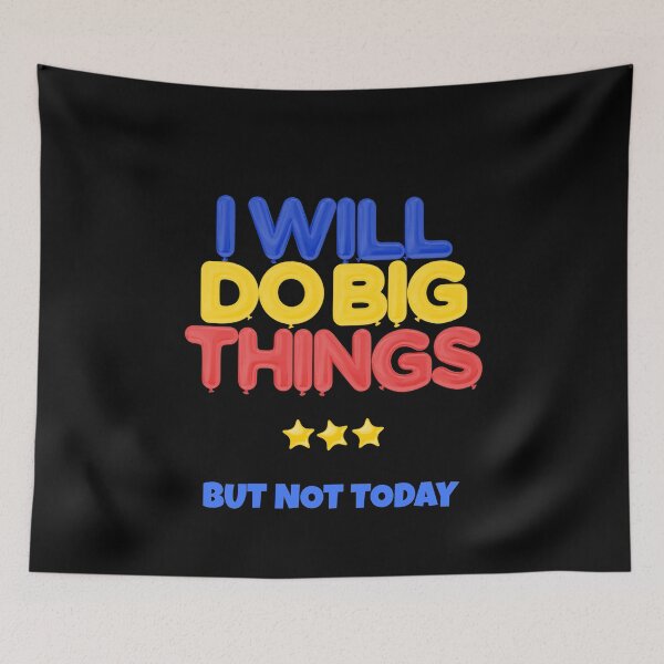 Item preview, I Will Do Big Things But Not Today designed and sold by GaryDobson.