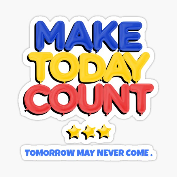 Item preview, Make Today Count, Tomorrow May Never Come designed and sold by GaryDobson.