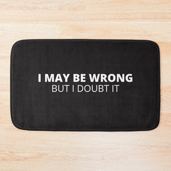 Item preview, I May Be Wrong But I Doubt It designed and sold by BitsndPieces.