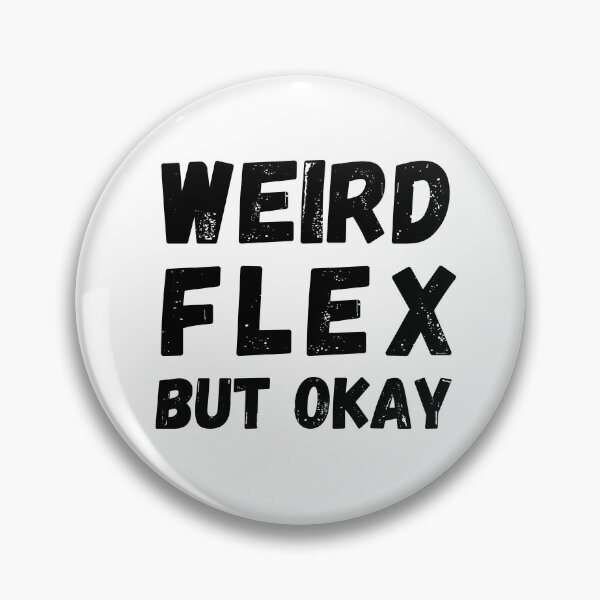 Item preview, Weird flex but okay. designed and sold by SavageMyrtle.