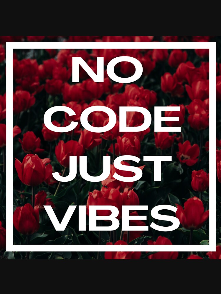 No Code Just Vibes by NerdyandNatural