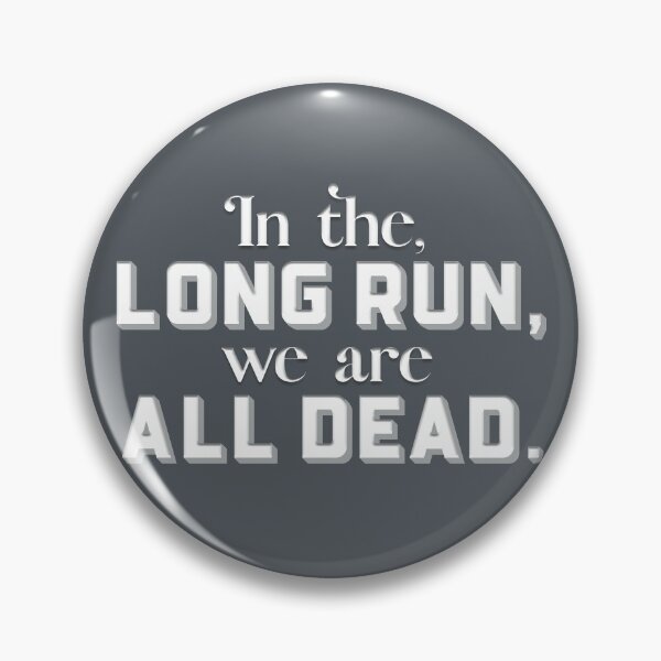 Item preview, In the long run, we are all dead (Charcoal Gray) designed and sold by squishyrainbow.