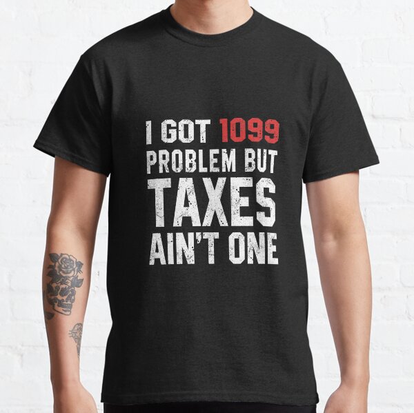 Item preview, I Got  1099 problem but Taxes ain't One designed and sold by STdesigns.