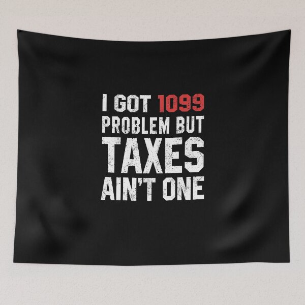 Item preview, I Got  1099 problem but Taxes ain't One designed and sold by STdesigns.