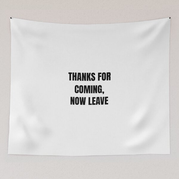 Item preview, Thanks for coming, now leave- sarcastic design designed and sold by josephsteez.