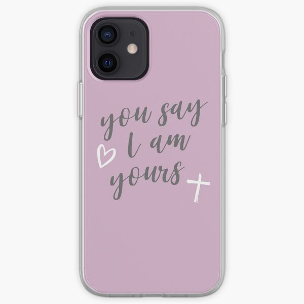 You say I am yours iPhone Soft Case