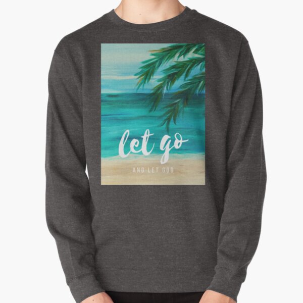 Let go and let God Pullover Sweatshirt
