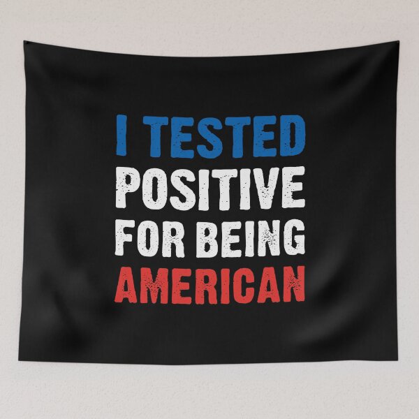 Item preview, I Tested Positive For Being American designed and sold by T-shirt For You.