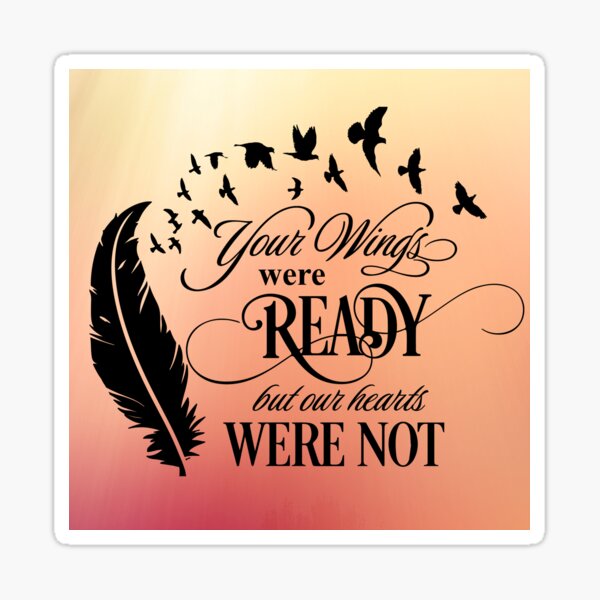 Download Your Wings Were Ready But Our Hearts Were Not Sticker By Tiffanator606 Redbubble