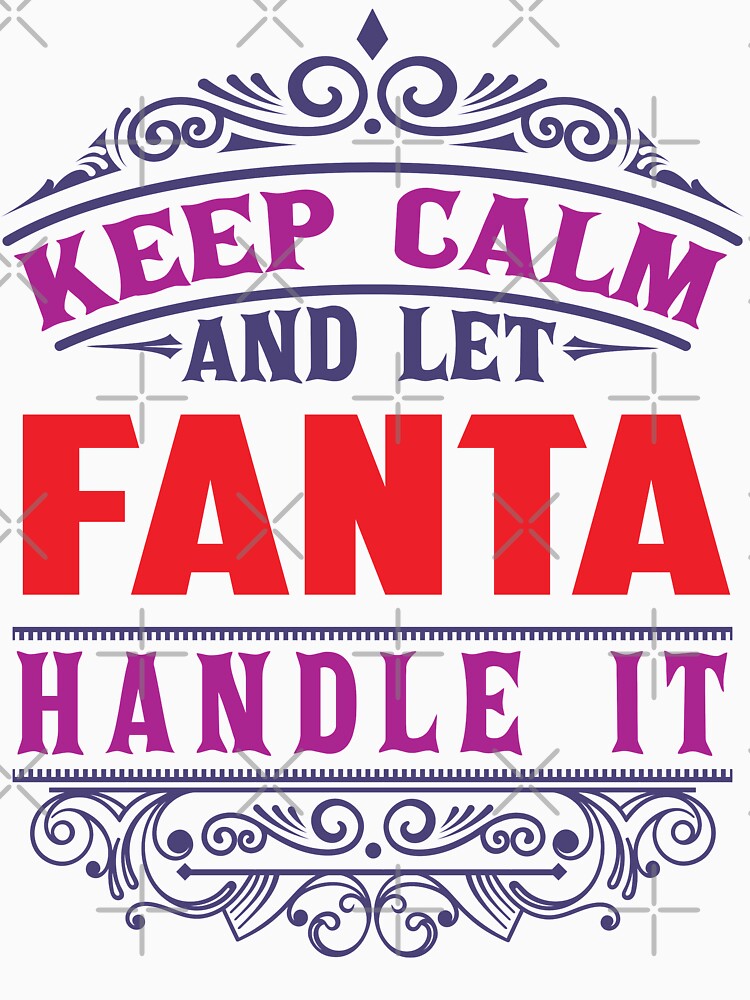FANTA Name. Keep Calm And Let FANTA Handle It by wantneedlove