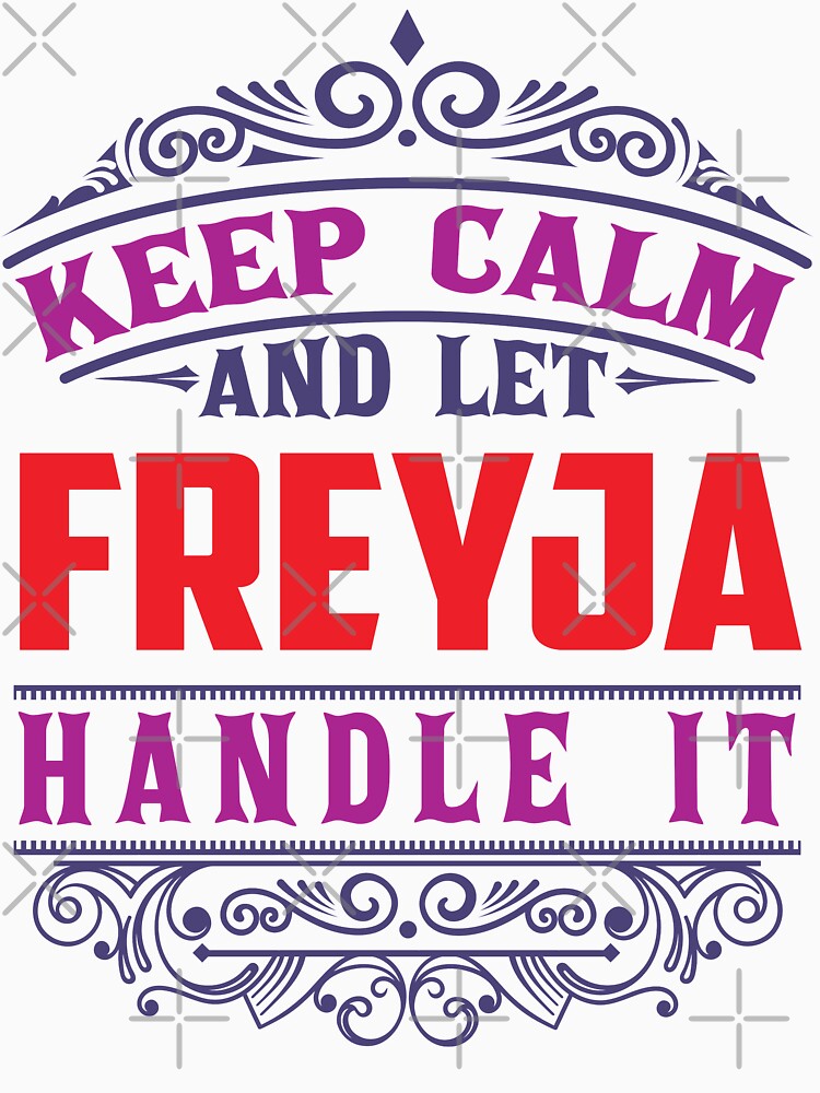 FREYJA Name. Keep Calm And Let FREYJA Handle It by wantneedlove