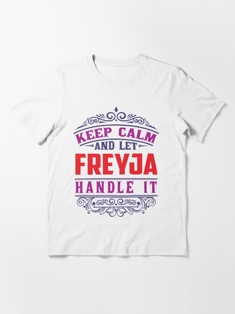 Alternate view of FREYJA Name. Keep Calm And Let FREYJA Handle It Essential T-Shirt