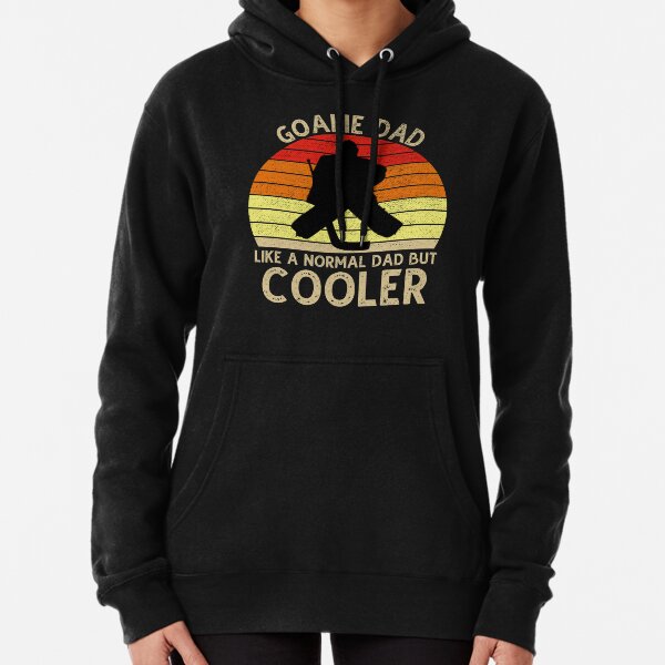 Goalie Dad Like Normal Dad But Cooler Pullover Hoodie