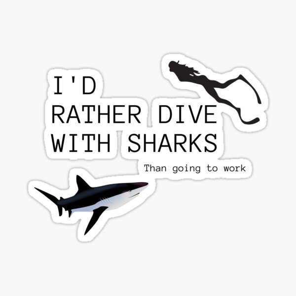 I'd rather dive with sharks than going to work Sticker