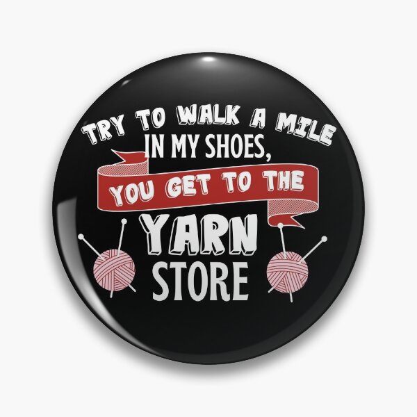 Item preview, Try to walk a mile in my shoes, you get to the yarn shop with bold white font and red yarn designed and sold by milkasweet.