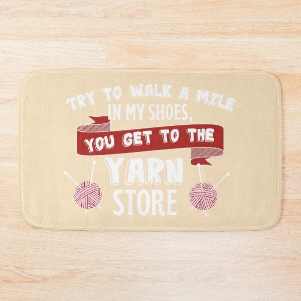 Item preview, Try to walk a mile in my shoes, you get to the yarn shop with bold white font and red yarn designed and sold by milkasweet.