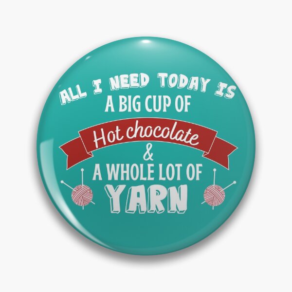 Item preview, All I need today is a big cup of hot chocolate and a whole lot of yarn with bold red font and pink yarn on teal background.  designed and sold by milkasweet.