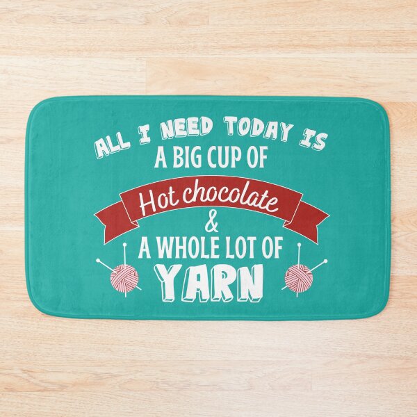 Item preview, All I need today is a big cup of hot chocolate and a whole lot of yarn with bold red font and pink yarn on teal background.  designed and sold by milkasweet.
