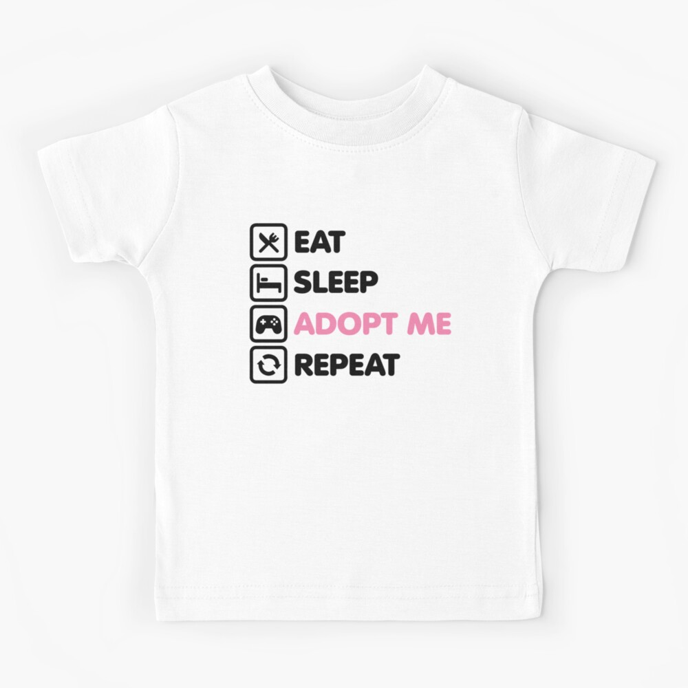 Roblox Adopt Me Kids Eat Sleep Adopt Me Repeat Kids T Shirt By Julismerch Redbubble - how to eat in adopt me roblox