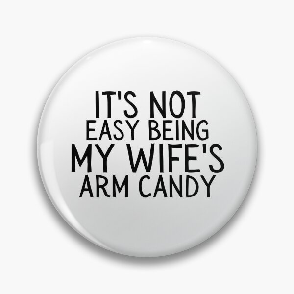 Item preview, IT'S NOT EASY BEING MY WIFE'S ARM CANDY designed and sold by crazy merchs.