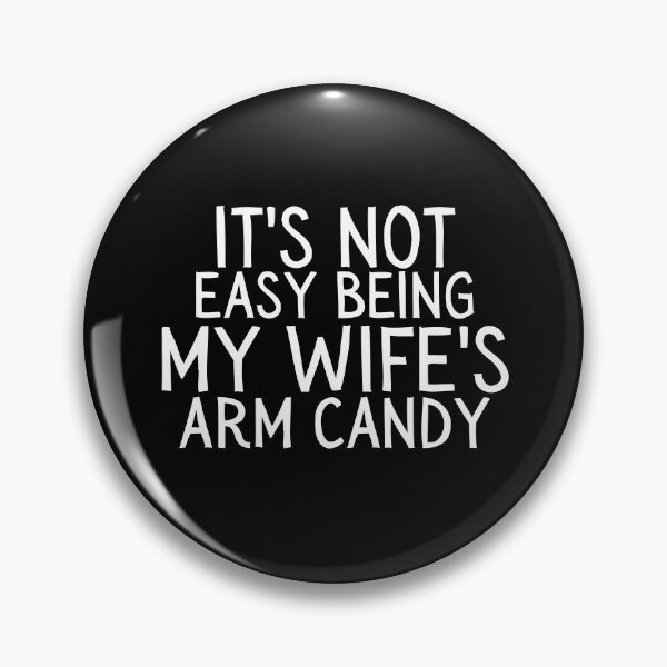 Item preview, IT'S NOT EASY BEING MY WIFE'S ARM CANDY designed and sold by crazy merchs.