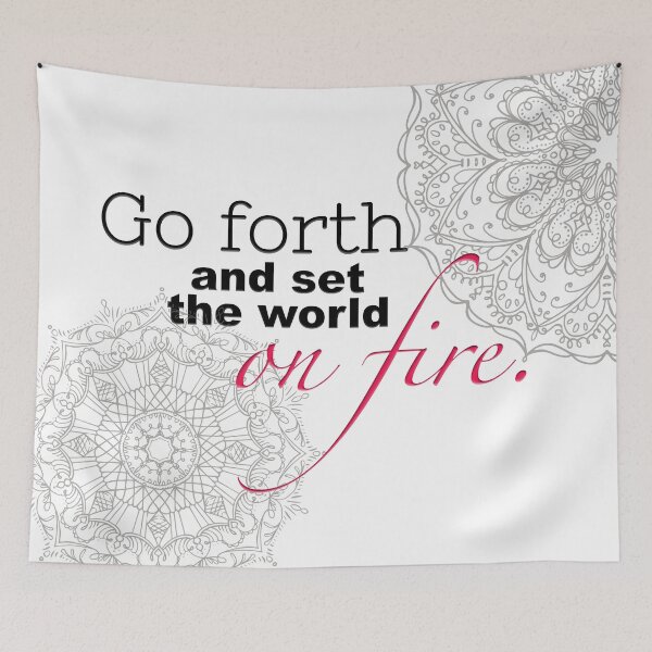 Item preview, Go forth and set the world on fire. designed and sold by squishyrainbow.