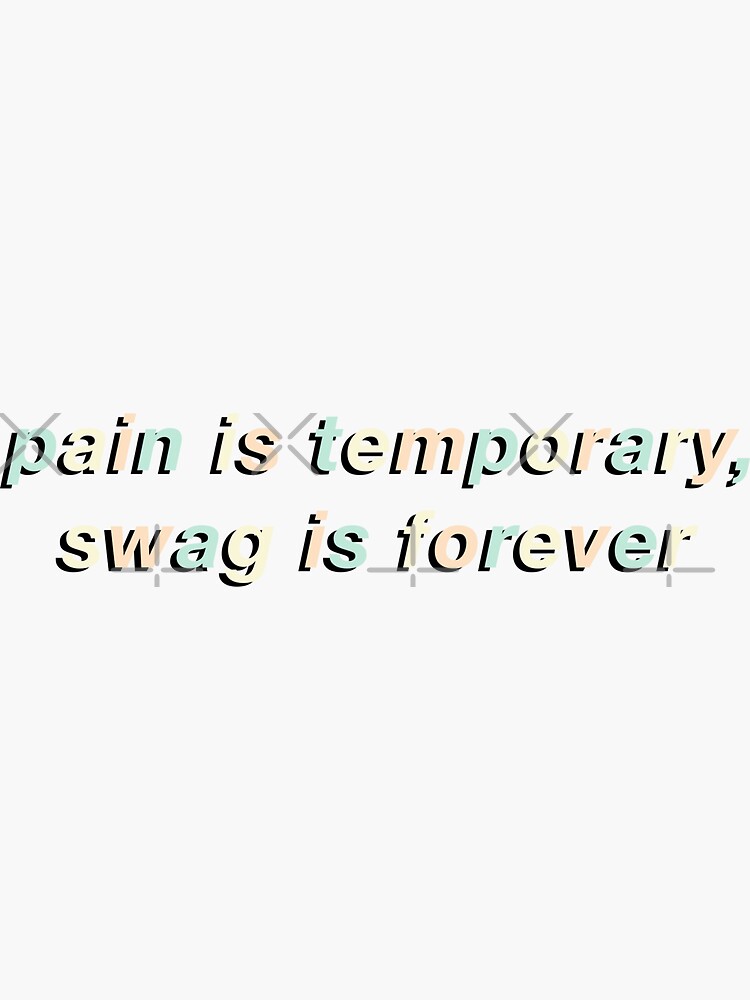 "pain is temporary, swag is forever " Sticker for Sale by desperateaesthe Redbubble