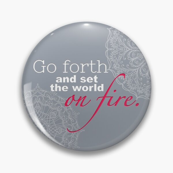 Item preview, Go forth and set the world on fire. designed and sold by squishyrainbow.