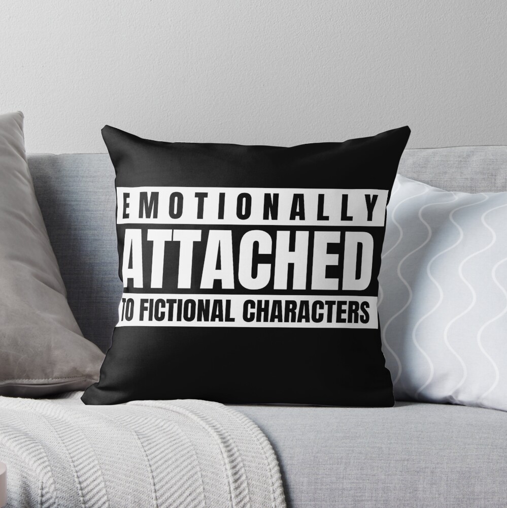 Crazy Price COOL emotionally attached to fictional characters Throw Pillow by YourEssentials TP-MT2Y4EVK