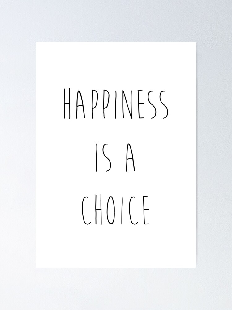 Happiness Is A Choice Poster By Gabri3d Redbubble