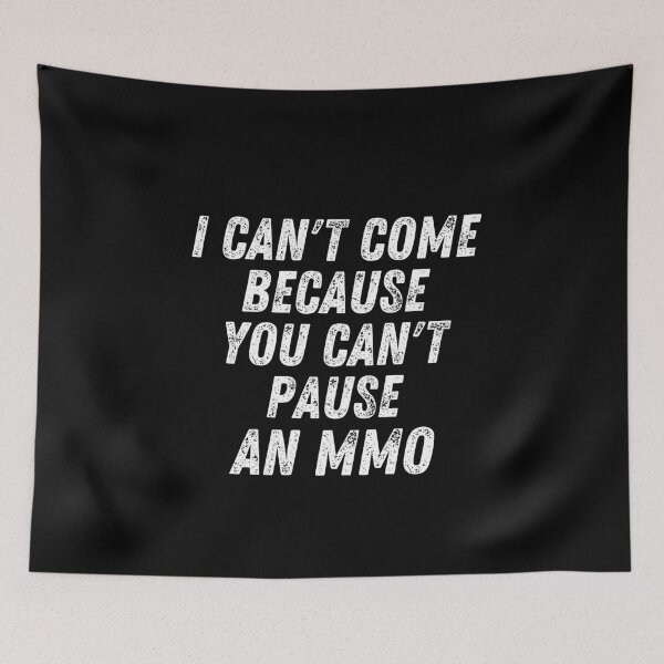 Item preview, I Can't Come Because You Can't Pause an MMO designed and sold by MixedBagMerch.