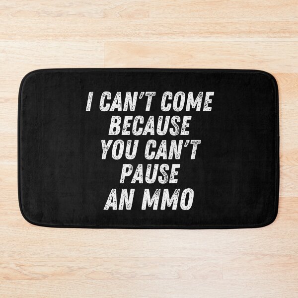 Item preview, I Can't Come Because You Can't Pause an MMO designed and sold by MixedBagMerch.