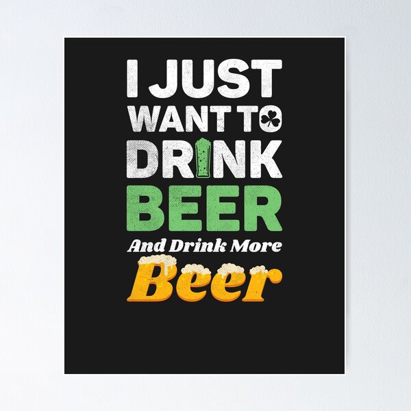 Item preview, I Just Want To Drink Beer Funny St. Patricks Day Drinking designed and sold by hypemod.