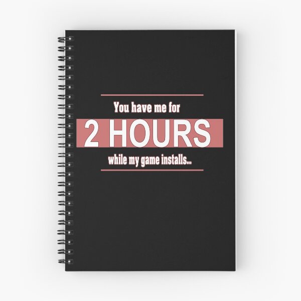 Item preview, You Have Me For 2 Hours While My Game Installs designed and sold by melmeiko.