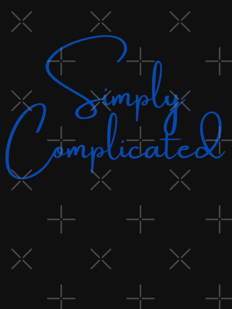 Simply Complicated T-Shirts for Sale | Redbubble