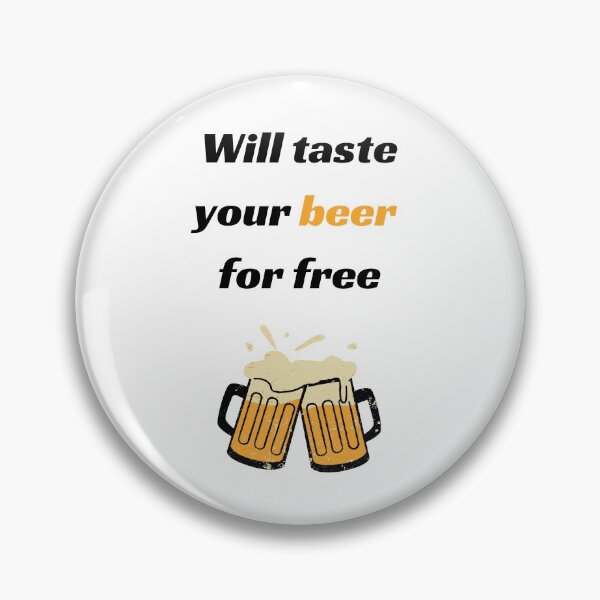 Item preview, Will taste your beer for free, beer taster designed and sold by daguilon.
