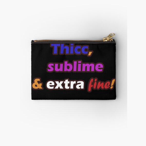 Item preview, Thicc, Sublime and Extra Fine! designed and sold by melmeiko.