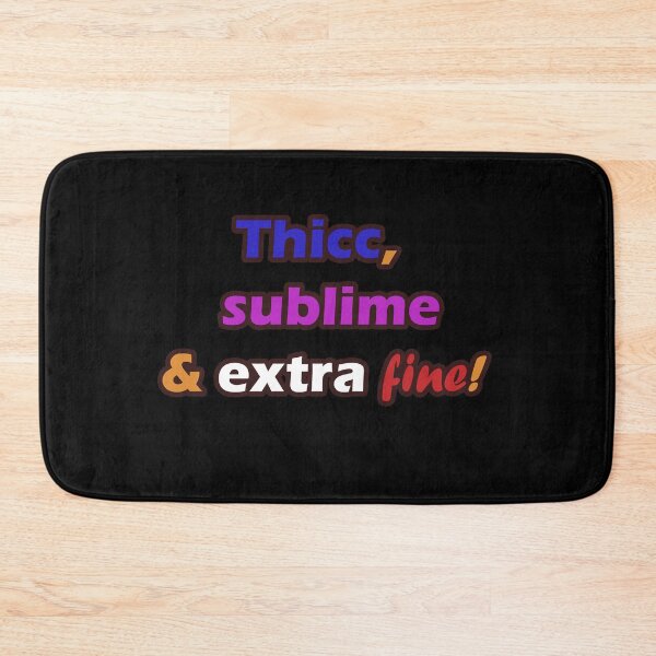 Item preview, Thicc, Sublime and Extra Fine! designed and sold by melmeiko.