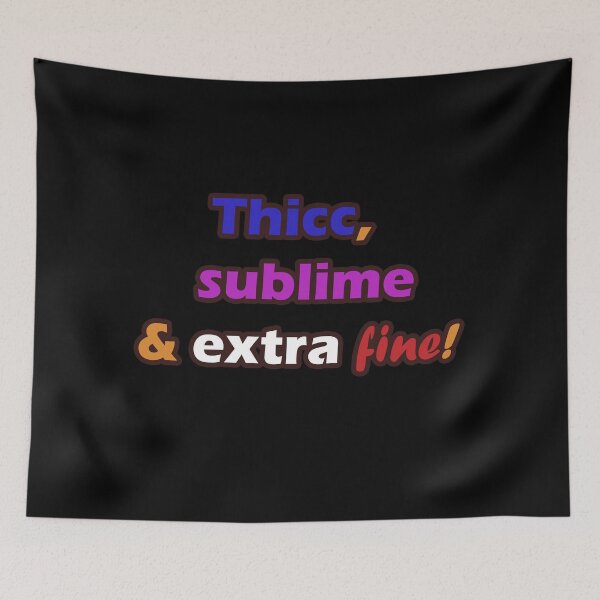 Item preview, Thicc, Sublime and Extra Fine! designed and sold by melmeiko.
