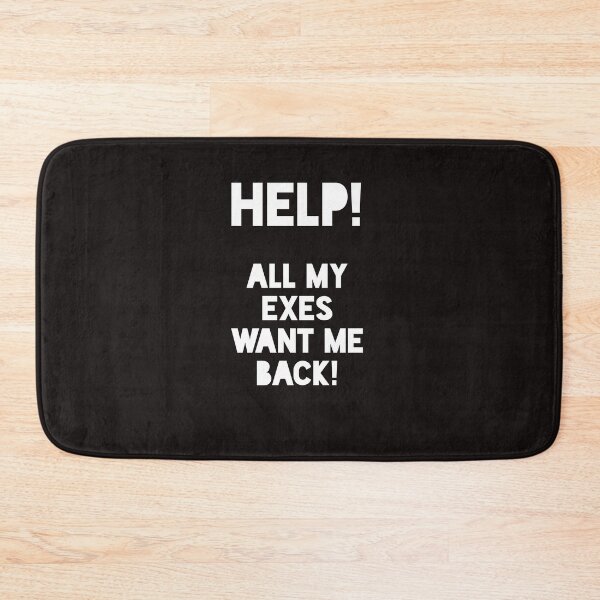Item preview, Help! All My Exes Want Me Back designed and sold by ProBatavian.